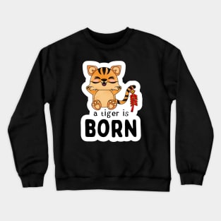 A tiger is BORN 2022 Crewneck Sweatshirt